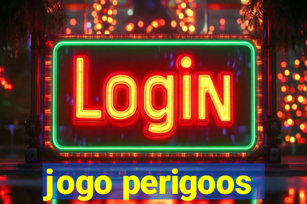 jogo perigoos